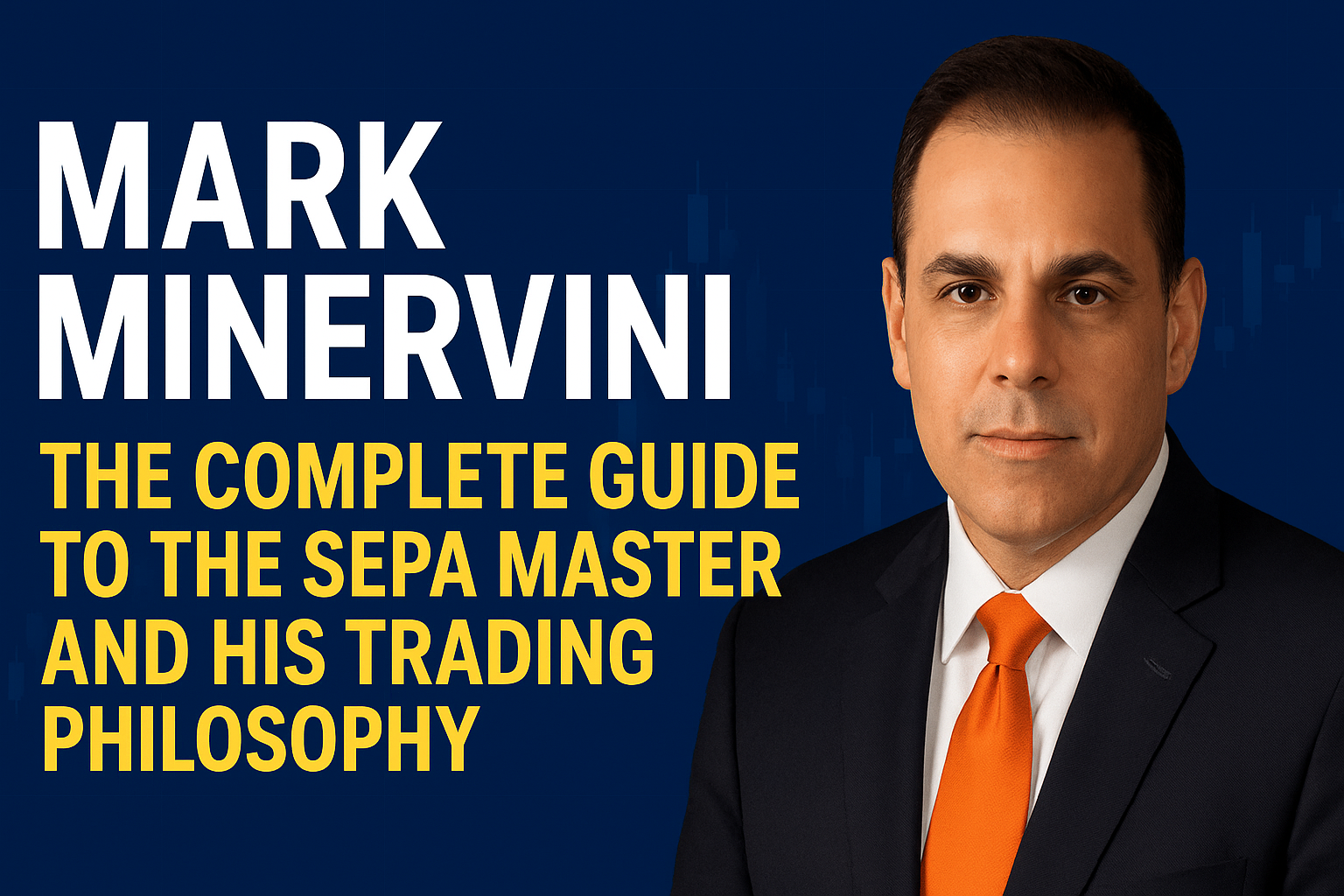 Mark Minervini: The Complete Guide to the SEPA Master and His Trading Philosophy (2025 Edition)