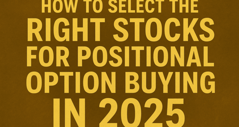 How to Select the Right Stocks for Positional Option Buying in 2025